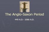 The Anglo-Saxon Period - anderson1.k12.sc.us the Anglo-Saxon Period in 1066 A.D. with the Norman Conquest