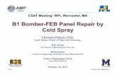 B1 Bomber-FEB Panel Repair by Cold Spray Bomber-FEB Panel Repair by Cold Spray Christian Widener, ... the airframe with steel TRIDAIR fasteners. ... • The fasteners are designed