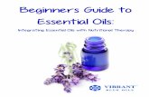 Beginners Guide to Essential Oils · Beginners Guide to Essential Oils: ... The chemistry and therapeutic potential of essential oils are a direct result of how they are grown, har-vested