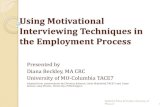 Using Motivational Interviewing Techniques in the ... Motivational Interviewing Techniques in the Employment Process Presented by Diana Beckley, MA CRC University of MO-Columbia TACE7