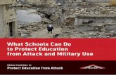 What Schools Can Do - Global Coalition to Protect ... · coalition formed in 2010 by organizations working in the fields of education in ... attacks or military ... What Schools Can