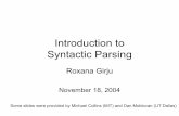 Introduction to Syntactic Parsingl2r.cs.uiuc.edu/~danr/Teaching/CS598-05/Lectures/Roxana.pdfSyntactic Parsing •Syntax: provides rules to put together words to form components of