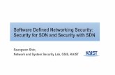 Software Defined Networking Security: Security for … Defined Networking Security: Security for SDN and Security with SDN Seungwon Shin, Network and System Security Lab, GSIS, KAIST