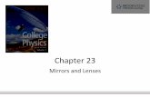 Chapter 23 · Chapter 23 Mirrors and Lenses. ... Image Formed by a Concave Mirror, Equations •Geometry can be used to determine the magnification of the image.