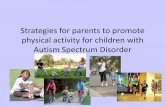 Strategies for parents that promote physical activity and ...louisville.edu/education/kyautismtraining/past-events/files/...Describe how physical activity is beneficial for children