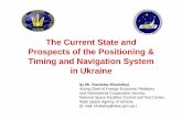 The Current State and Prospects of the Positioning & … Current State and Prospects of the Positioning & Timing and Navigation System in Ukraine by Mr. Stanislav Kholodnyi , Acting