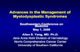 Advances in the Management of Myelodysplastic …_Allen.pdf1 Advances in the Management of Myelodysplastic Syndromes Allen S. Yang, MD. Ph.D. Jane Anne Nohl Division of Hematology