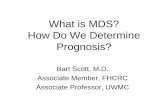 What is MDS? How Do We Determine Prognosis? Do We Determine Prognosis? Bart Scott, M.D. ... CBC with Differential & Platelet ... –Ringed sideroblasts (RARS)