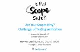 Are Your Scopes Dirty? Challenges of Testing … Your Scopes Dirty? Challenges of Testing Verification Mary Ann Drosnock, MS, ... semi-rigid operative endoscopes ... the cannula. •