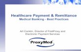 Healthcare Payment & Remittance · Healthcare Payment & Remittance Medical Banking - Best Practices Art Conklin, Director of FirstProxy and Electronic Payment Services