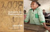 Schools for Madagascar - UNICEF · Schools for Madagascar Close to home 01 Despite its image as a tropical paradise, Madagascar is an ... watch the livestock, girls to help with household