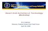 Smart Grid Activities & Technology Workshop 29, 2008 · Smart Grid Activities & Technology Workshop Eric Lightner Director, Federal Smart Grid Task Force April 29, 2008. ... Smart