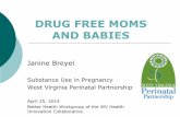 DRUG FREE MOMS AND BABIES - West Virginiawvhicollaborative.wv.gov/betterhealth/Documents/Better Health... · DRUG FREE MOMS AND BABIES Janine Breyel ... drug use in pregnancy as factor