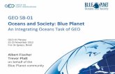 GEO SB 01 Oceans and Society: Blue Planet€¦ ·  · 2013-02-12GEO SB‐01 Oceans and Society: Blue Planet An Integrating Oceans Task of GEO GEO-IX Plenary IX Plenary 22-23 November