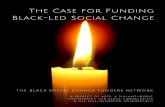 The Case for Funding Black-Led Social Change · white supremacy. Adopting an unapologetic and persistent focus on anti-Black racism is an essential strategy in addressing white supremacy.