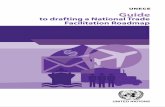 Guide to drafting a National Trade Facilitation Roadmap UNITED NATIONS ECONOMIC COMMISSION FOR EUROPE Guide to Drafting a National Trade Facilitation Roadmap UNITED NATIONS New York