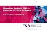 Operating Systems 2INC0 C course Pointer …tozceleb/2INC0/Slides_C_Pointers_Advanced.pdfOperating Systems 2INC0 – C course – Pointer Advanced Dr. Ir. Ion Barosan (i.barosan@tue.nl)