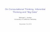 On Computational Thinking, Inferential Thinking … Computational Thinking, Inferential Thinking and “Big Data” Michael I. Jordan University of California, Berkeley November 16,