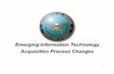 Emerging Information Technology Acquisition … Information Technology Acquisition Process Changes. ... DSB Chapter 6 Acquisition Model Imperatives ... Positive Trends: ...