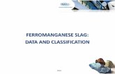 FERROMANGANESE SLAG: DATA AND CLASSIFICATION€¦ ·  · 2014-12-03Substance ID • Cas name: slags, ferromanganese-manufg • Common names: HCFeMn slag, FeMn slag, Manganese component