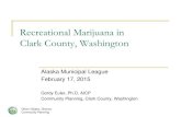 Recreational Marijuana in Clark County, Washington Orjiako, Director Community Planning Alaska Municipal League February 17, 2015 Gordy Euler, Ph.D, AICP Community Planning, Clark