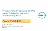 Provisioning Oracle 11g R2 RAC using Enterprise … Enterprise Manager Provisioning Pack Kai Yu Oracle Solutions Engineering Lab Dell Inc. Global Marketing •Kai Yu, kai_yu@dell.com
