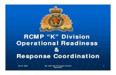 RCMP “K” Division Operational Readiness Response “K” Division Operational Readiness Response Coordination. 2 ... BC Centre of Disease Control 3. 4 ... Operational Readiness