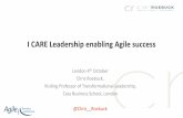 I CARE Leadership enabling Agile success - Agile … CARE Leadership enabling Agile success London 4th October Chris Roebuck, Visiting Professor of Transformational Leadership, Cass