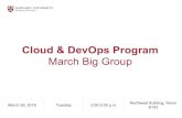 March Big Group Cloud & DevOps Program - Harvard …cloud.huit.harvard.edu/files/hcs/files/march_2016_big... ·  · 2016-04-07Cloud & DevOps Program March Big Group March 29, ...