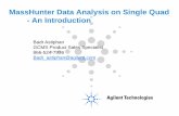 MassHunter Data Analysis on Single Quad - An Introduction · MassHunter Data Analysis on Single Quad - An Introduction Badr Astiphan GCMS Product Sales Specialist 866-524-7936 ...