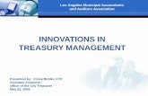 INNOVATIONS IN TREASURY MANAGEMENT - …treasurer.lacity.org/presentations/InnovationsinTreasuryMgmt.pdf · INNOVATIONS IN TREASURY MANAGEMENT Presented by: ... Maintain proper accounting