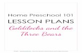 LESSON PLANS - Landing - Home Preschool 101€¦ · LESSON PLANS Goldilocks and the Three Bears ... Goldilocks and the Three Bears FULL DAY LESSON PLAN TIME MON TUE WED THU FRI …