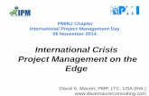 International Crisis Project Management on the Edge€¦ ·  · 2014-11-08PMINJ Chapter International Project Management Day 06 November 2014 David S. Maurer, PMP, LTC, USA (Ret.)