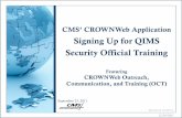 Signing Up for QIMS Security Official Trainingmycrownweb.org/assets/Webex/qims/QIMS_Education_-_The_SO... · Signing Up for QIMS. Security Official Training. Featuring. ... SOs will
