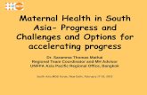 Maternal Health in South Asia-Progress Challenges … Health... · Maternal Health in South Asia- Progress and Challenges and Options for accelerating progress ... Options to improve