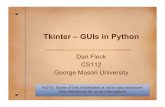 Tkinter – GUIs in Python - Home | George Mason ...dfleck/classes/cs112/spring09/slides/tkinter.pdf · Tkinter – GUIs in Python Dan Fleck ... To use it: – import * from Tkinter