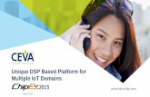 Unique DSP Based Platform for Multiple IoT Domains DSP Based Platform for Multiple IoT Domains May 2015 CEVA Proprietary Information 2 Not All IoT Devices Are Born The Same ...