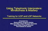 Using Telephonic Interpreters: Mindfulness & Mastery Telephonic Interpreters: Mindfulness & Mastery – HANDOUT #1 Training for UCP and LOP Networks Plain Language Before (un-simplified,