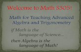 Math for Teaching Advanced Algebra and Trigonometryengelwar/MathS305/Math305 Summer 2014... · Introduction to course Wait, more algebra?! Course nuts and bolts aka “the fine print”