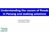 Understanding the causes of floods in Penang and … · Understanding the causes of floods in Penang and seeking solutions Kam Suan Pheng 29 October 2017 Flood … overflowing of