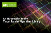 An Introduction to the Thrust Parallel Algorithms Library · Thrust Parallel Algorithms Library . ... CUDA C/C++ CUBLAS, CUFFT, NPP STL CUDA Fortran ... Best Practices In general