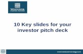 10 Key slides for your investor pitch deck Key slides for your investor pitch deck Tips for a perfect pitch deck 02 • Does not try to answer all possible questions … Focus on ones