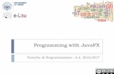 Programming with JavaFX - e-Lite: Intelligent and … concepts in JavaFX 11 Tecniche di programmazione A.A. 2016/2017} Stage: where the application will be displayed (e.g., a Windows’