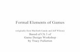 Formal Elements of Games - Augmented …ael.gatech.edu/cs4455f13/files/2013/08/Formal-Elements-of-Games.pdfFormal Elements of Games (originally from Maribeth Gandy and Jeff Wilson)