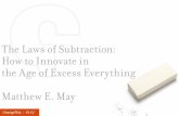 The Laws of Subtraction: How to Innovate in the Age of ...changethis.com/manifesto/99.02.Subtraction/pdf/99.02...Enter the “laws of subtraction,” six simple rules for winning in