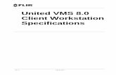 United VMS 8.0 Client Workstation Specification 26, 2017 United VMS 8.0 Client Workstation Specification 4 Introduction Any United VMS System is comprised of server components and