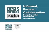 Informal, Formal, Collaborative - Desis Network€¦ · Informal, Formal, Collaborative Designing within underserved ... New ways to pay the ... This the case of Collabo poa in Kenya.