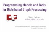 Programming Models and Tools for Distributed Graph … Models and Tools for Distributed Graph Processing Vasia Kalavri kalavriv@inf.ethz.ch 31st British International Conference on