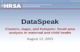 DataSpeak - Clusters, maps, and hotspots: Small area ... Resources and Services Administration Maternal and Child Health DataSpeak Clusters, maps, and hotspots: Small area analysis