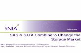 SAS & SATA Combine to Change the Storage Market€¦ · SAS & SATA Combine to Change the Storage Market. Harry Mason - Director Industry Marketing, LSI Corporation. Marty Czekalski
